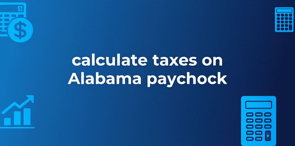 calculate taxes on Alabama paycheck