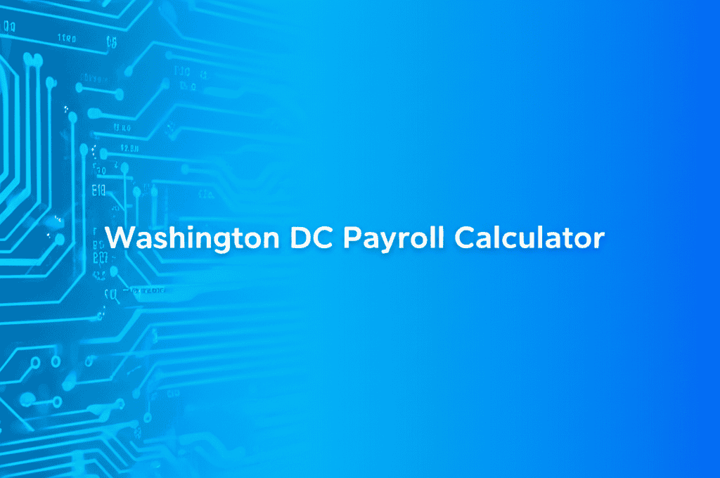 Washington DC Payroll Calculator Interface showing tax forms and financial data
